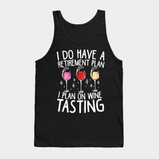 I Do Have A Retirement Plan. I Plan On Wine Tasting Tank Top